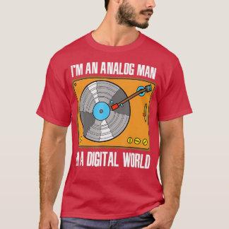 Im An Analogue Man In A Digital World VINYL RECORD T-Shirt