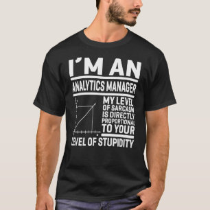I'm An Analytics Manager My Level Of Sarcasm Is Di T-Shirt