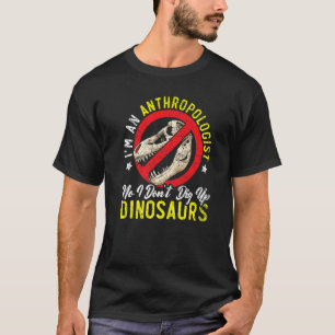 I'm An Anthropologist Science Dinosaur Anthropolog T-Shirt
