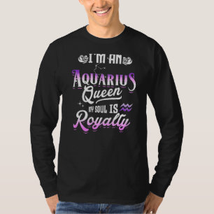 I'm An Aquarius Queen My Soul Is Royalty Zodiac Si T-Shirt