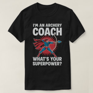 I'm an Archery Coach What is Your Superpower? T-Shirt