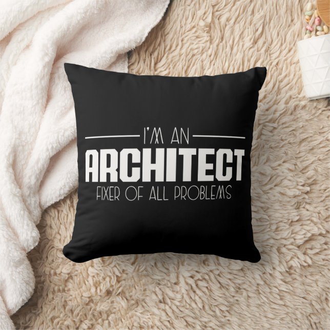 I'm An Architect Fixer Of All Problems Student Cushion (Blanket)