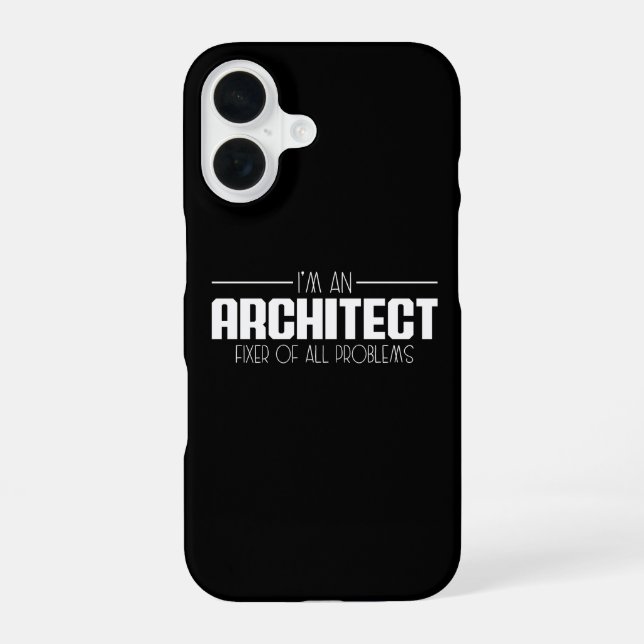 I'm An Architect Fixer Of All Problems Student iPhone 16 Case (Back)