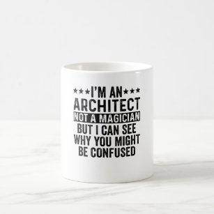 I'm An Architect Not A Magician Funny Coffee Mug