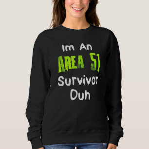 Im An Area 51 Survivor Duh Costume Sweatshirt