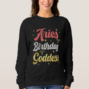 Im An Aries Birthday Goddess Aries Girl Women My B Sweatshirt