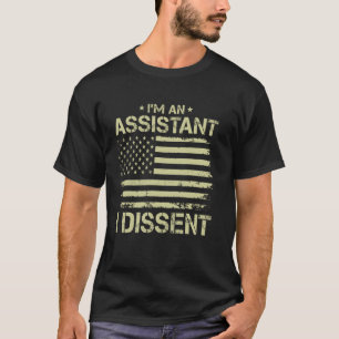 I'm an ASSISTANT I Dissent American Flag for Men W T-Shirt