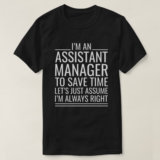 I'M An Assistant Manager To Save Time Let's Just T-Shirt (Design Front)