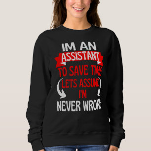 Im An Assistant To Save Time Let's Assume I'm Neve Sweatshirt