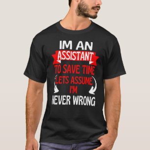 Im An Assistant To Save Time Let's Assume I'm Neve T-Shirt