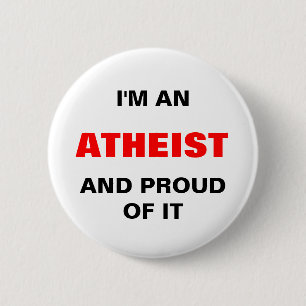 I'M AN ATHEIST AND PROUD OF IT 6 CM ROUND BADGE