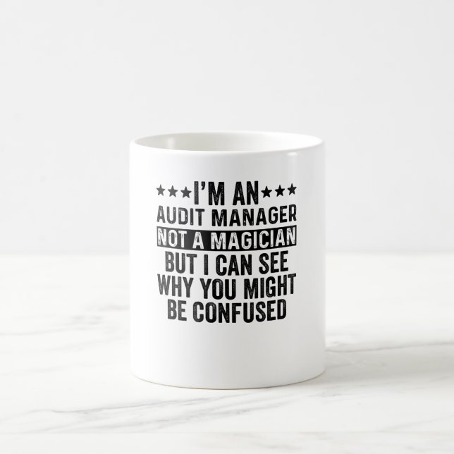 I'm An Audit Manager Not A Magician Funny Coffee Mug (Center)