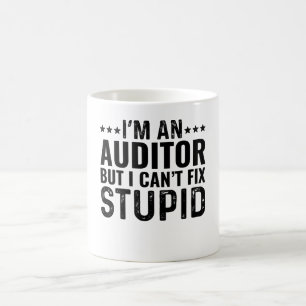 I'M An Auditor But I Can't Fix Stupid Coffee Mug