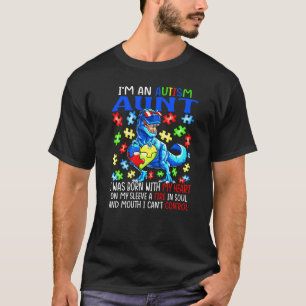 I'm An Autism Aunt Born My Heart Fire My Soul & A T-Shirt