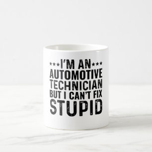 I'M An Automotive Technician But I Can't Fix Stupi Coffee Mug