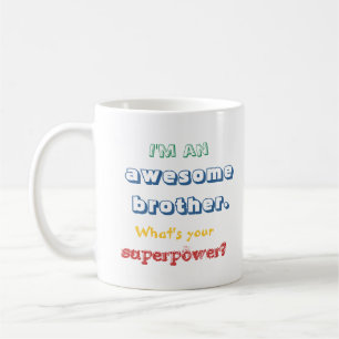 I'm an awesome brother. What's your superpower? Coffee Mug
