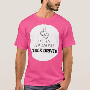 Im An Awesome Truck Driver T-Shirt