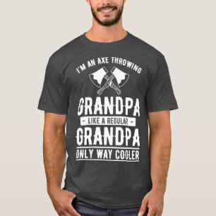 Im an axe throwing grandpa like a regular grandpa T-Shirt