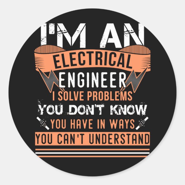 I'm An Electrical Engineer I Solve Problems Classic Round Sticker (Front)