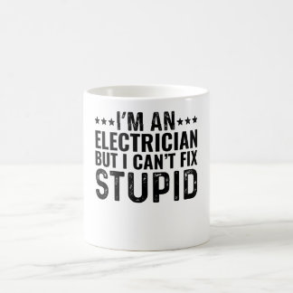 I'M An Electrician But I Can't Fix Stupid Coffee Mug