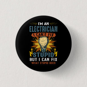 I'm An Electrician I Can'T Fix Stupid Does Electri 3 Cm Round Badge