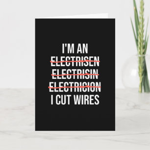 I'm an Electrician I Cut Wires Funny Spelling Joke Card