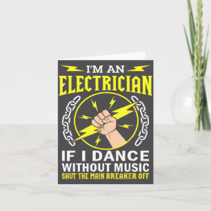 I'm An Electrician If I Dance Without Music Diy Wo Card