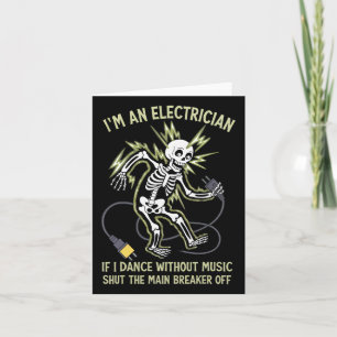 I'm An Electrician If I Dance Without Music Funny  Card