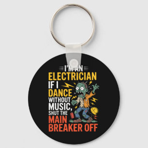 I'm An Electrician If I Dance Without Music Hallow Key Ring