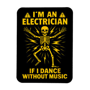 Im An Electrician If I Dance Without Music Magnet