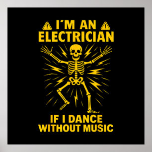 Im An Electrician If I Dance Without Music Poster