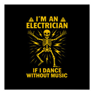 Im An Electrician If I Dance Without Music Poster