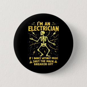 Im An Electrician If I Dance Without Music Shut Th 6 Cm Round Badge