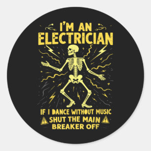 Im An Electrician If I Dance Without Music Shut Th Classic Round Sticker