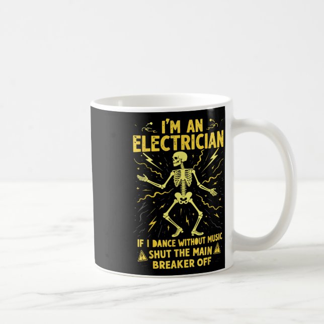Im An Electrician If I Dance Without Music Shut Th Coffee Mug (Right)