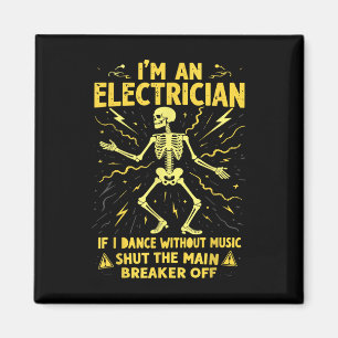 Im An Electrician If I Dance Without Music Shut Th Magnet