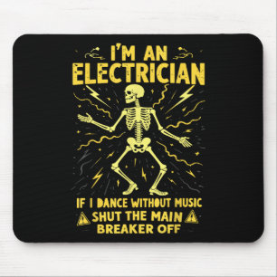Im An Electrician If I Dance Without Music Shut Th Mouse Mat
