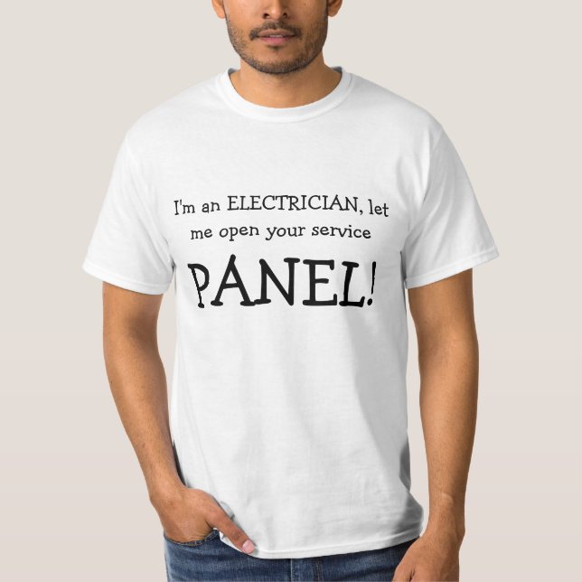 I'm an ELECTRICIAN, let me open your service, P... T-Shirt (Front)