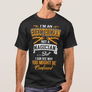 Im An Electrician Not A Magician Funny Engineer Pr T-Shirt