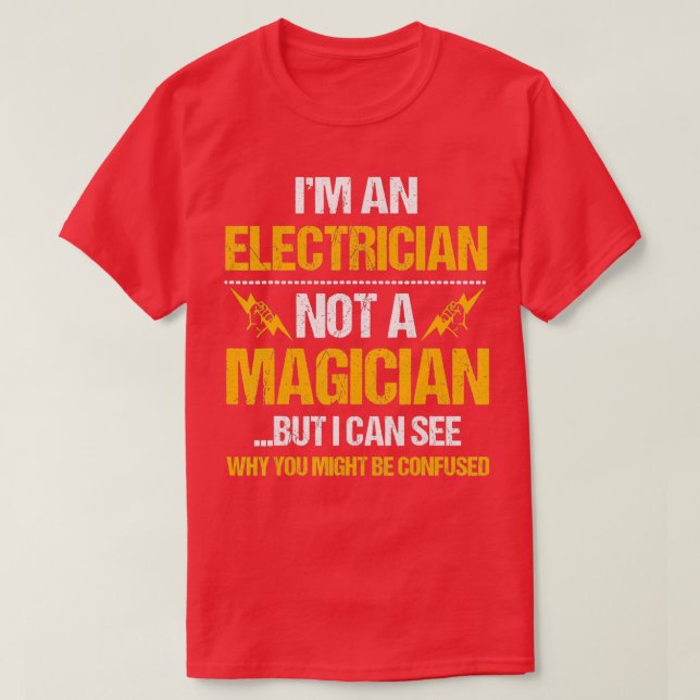 Im An Electrician Not A Magician Funny  T-Shirt (Design Front)