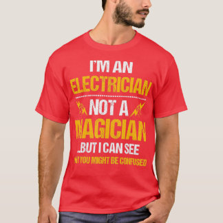 Im An Electrician Not A Magician Funny T-Shirt