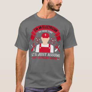 Im an electrician to seve time lets just assume th T-Shirt