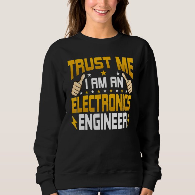 I'm An Electronics Engineer Electronics Engineerin Sweatshirt (Front)
