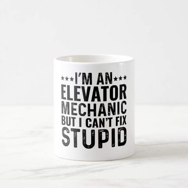 I'M An Elevator Mechanic But I Can't Fix Stupid Coffee Mug (Center)