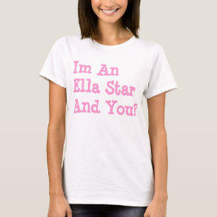 I'm An Ella Star And You?- White T-Shirt