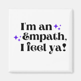I'm an Empath I Feel Ya Magnet 