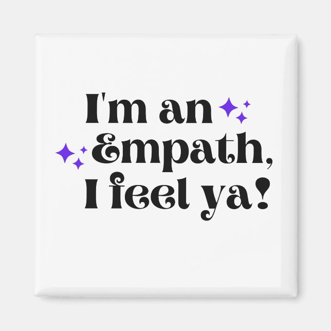 I'm an Empath I Feel Ya Magnet  (Front)