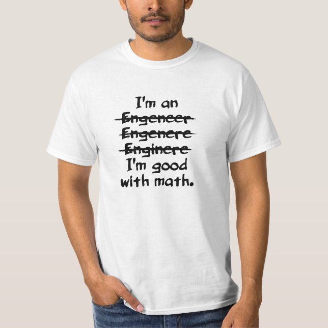 I'm an engineer funny typo good with math shirt (Front)
