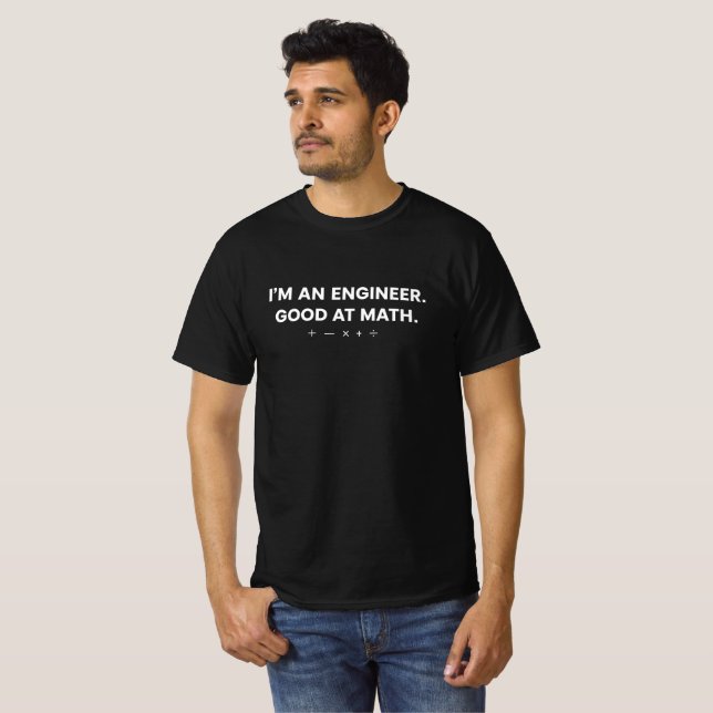 I'm an Engineer. good At Math Tshirt (Front Full)