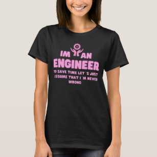 Im An Engineer I m Always Right - Funny Engineer T-Shirt
